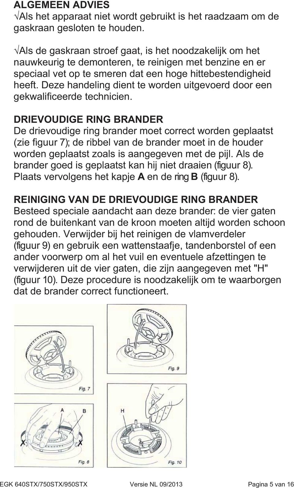 Deze handeling dient te worden uitgevoerd door een gekwalificeerde technicien.