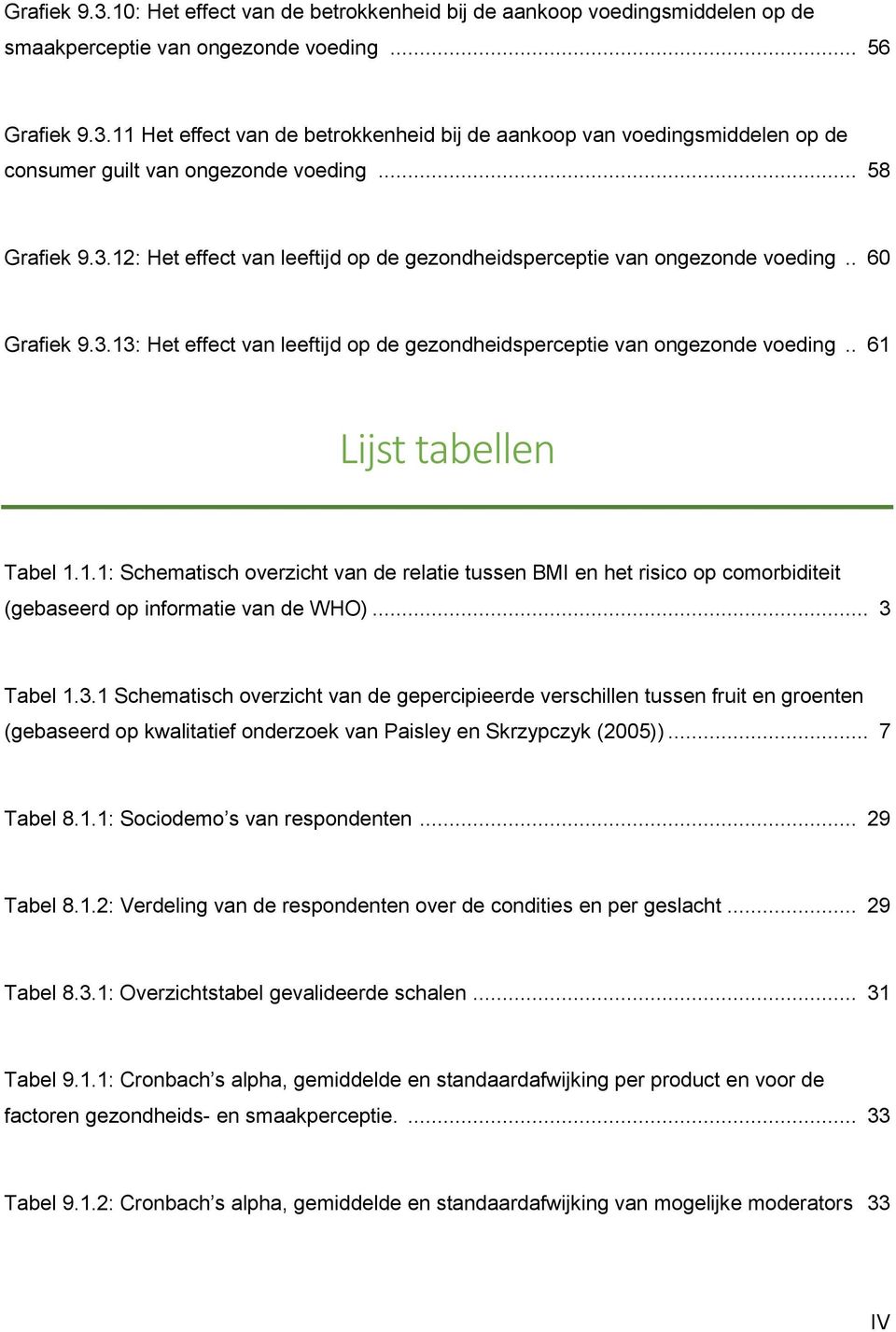 . 61 Lijst tabellen Tabel 1.1.1: Schematisch overzicht van de relatie tussen BMI en het risico op comorbiditeit (gebaseerd op informatie van de WHO)... 3 