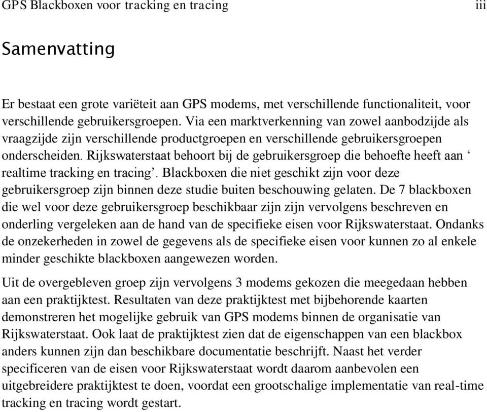 Rijkswaterstaat behoort bij de gebruikersgroep die behoefte heeft aan realtime tracking en tracing.