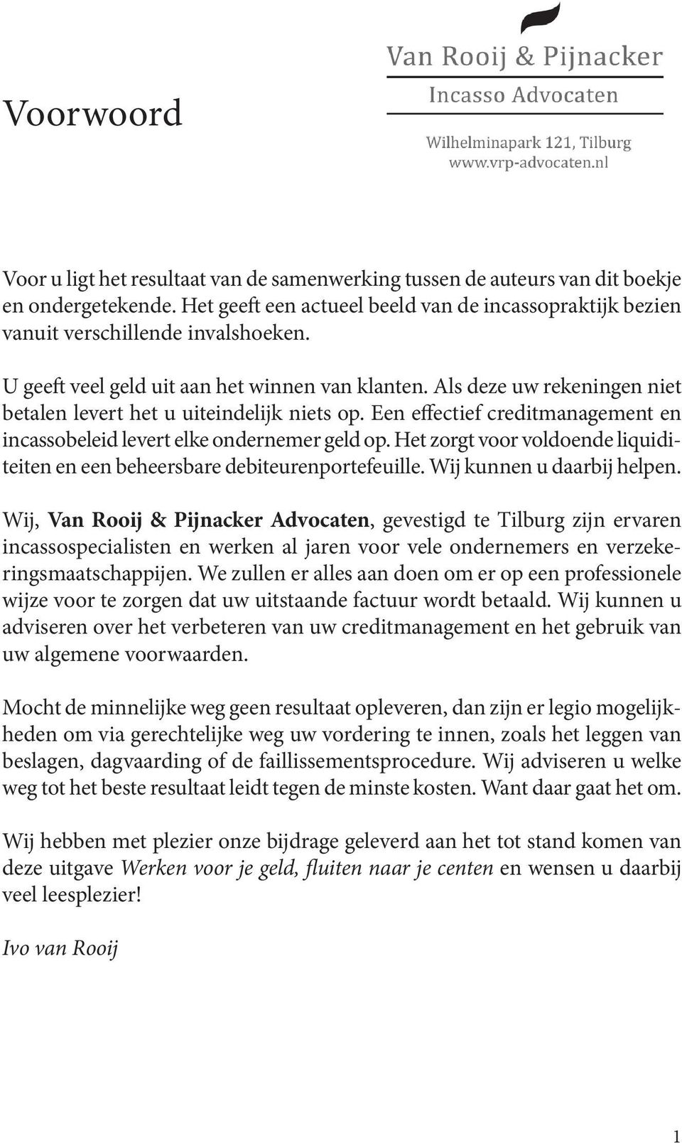 Een effectief creditmanagement en incassobeleid levert elke ondernemer geld op. Het zorgt voor voldoende liquiditeiten en een beheersbare debiteurenportefeuille. Wij kunnen u daarbij helpen.