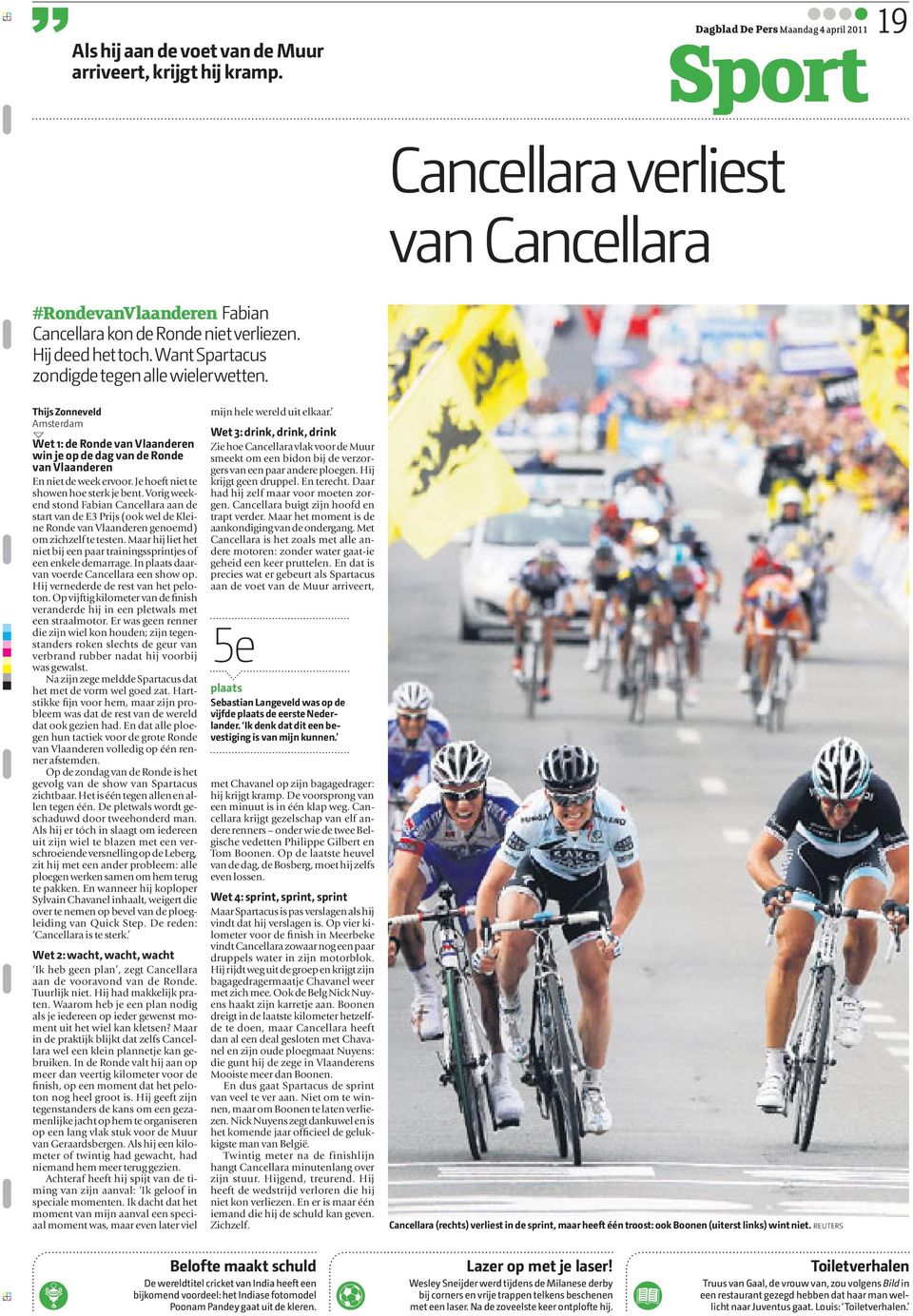 Je hoeft niet te showen hoe sterk je bent. Vorig weekend stond Fabian Cancellara aan de start van de E3 Prijs (ook wel de Kleine Ronde van Vlaanderen genoemd) om zichzelf te testen.