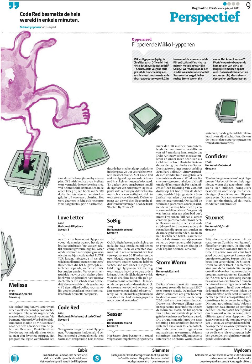 Zelfs volgens collega s uit de branche is hij een van de meest vooraanstaande virus-experts ter wereld. Zijn team maakte - samen met de FBI en Scotland Yard - korte metten met de gevaarlijke Sobig.