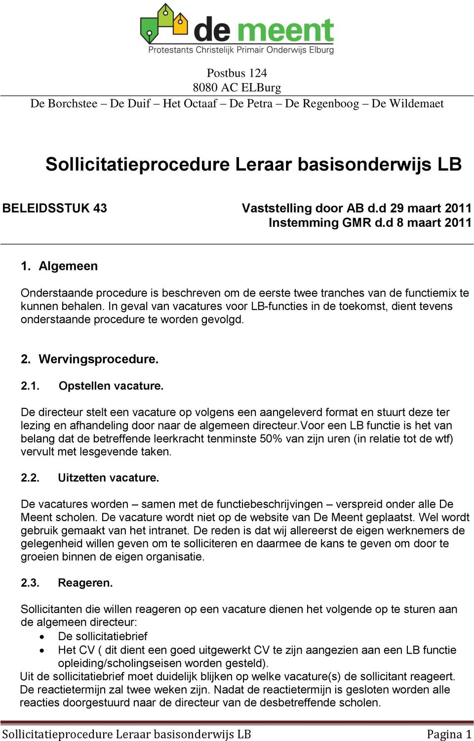 In geval van vacatures voor LB-functies in de toekomst, dient tevens onderstaande procedure te worden gevolgd. 2. Wervingsprocedure. 2.1. Opstellen vacature.