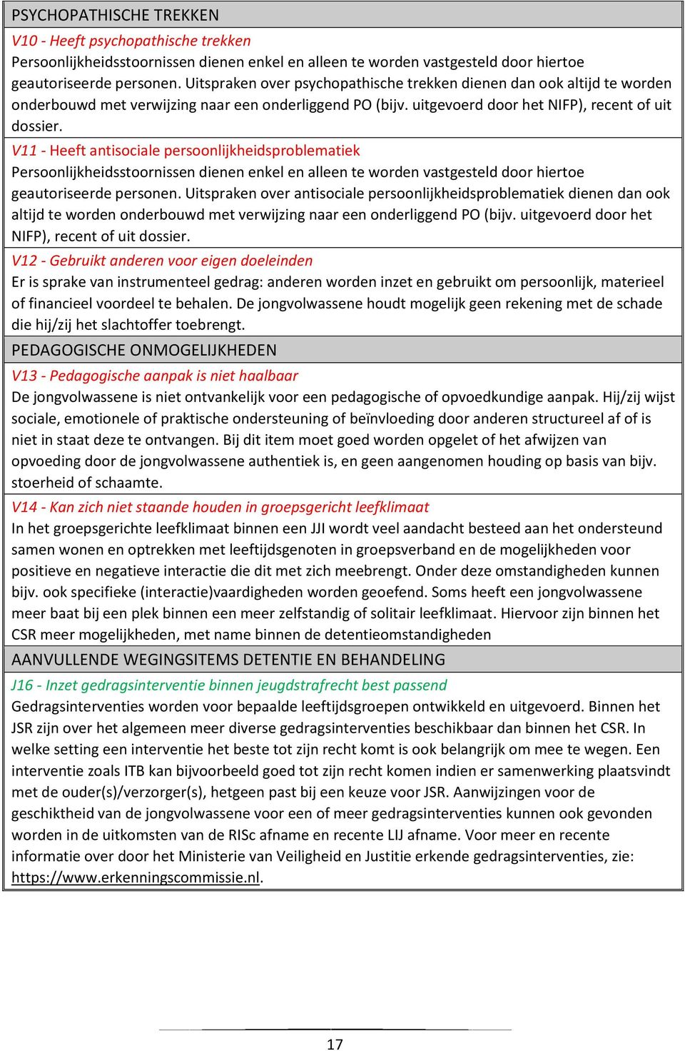 V11 - Heeft antisociale persoonlijkheidsproblematiek Persoonlijkheidsstoornissen dienen enkel en alleen te worden vastgesteld door hiertoe geautoriseerde personen.