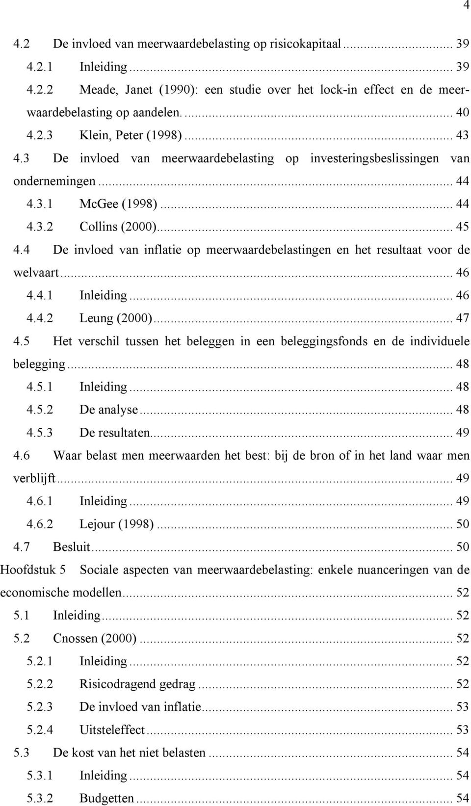 4 De invloed van inflatie op meerwaardebelastingen en het resultaat voor de welvaart... 46 4.4.1 Inleiding... 46 4.4.2 Leung (2000)... 47 4.