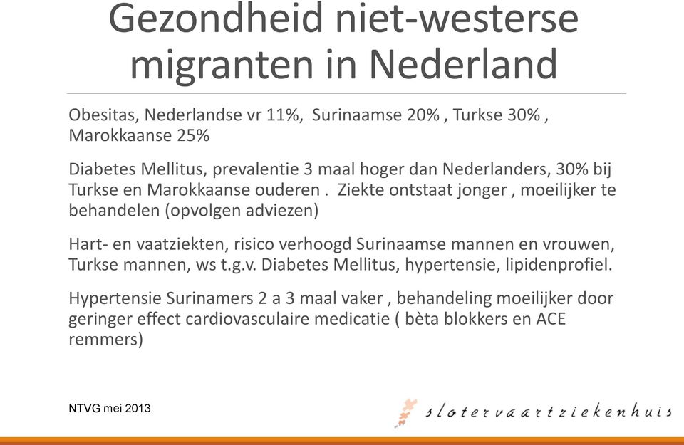 Ziekte ontstaat jonger, moeilijker te behandelen (opvolgen adviezen) Hart- en vaatziekten, risico verhoogd Surinaamse mannen en vrouwen, Turkse