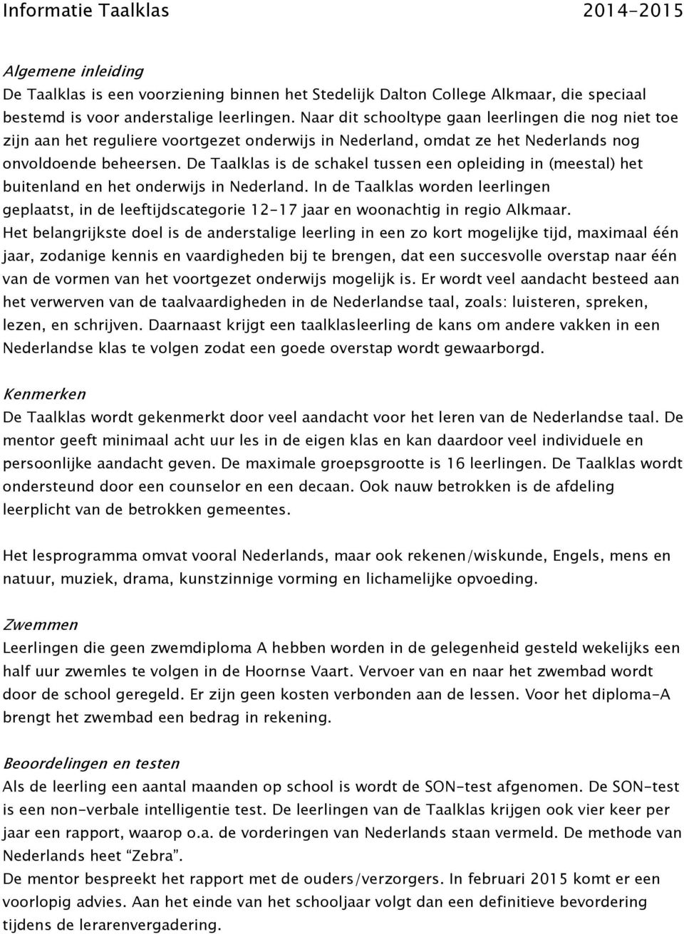 De Taalklas is de schakel tussen een opleiding in (meestal) het buitenland en het onderwijs in Nederland.