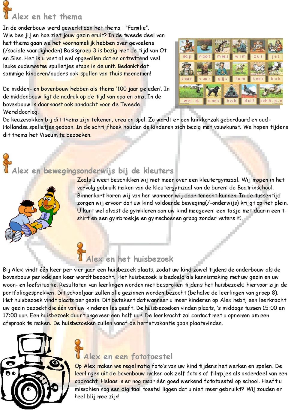 Het is u vast al wel opgevallen dat er ontzettend veel leuke ouderwetse spulletjes staan in de unit. Bedankt dat sommige kinderen/ouders ook spullen van thuis meenemen!