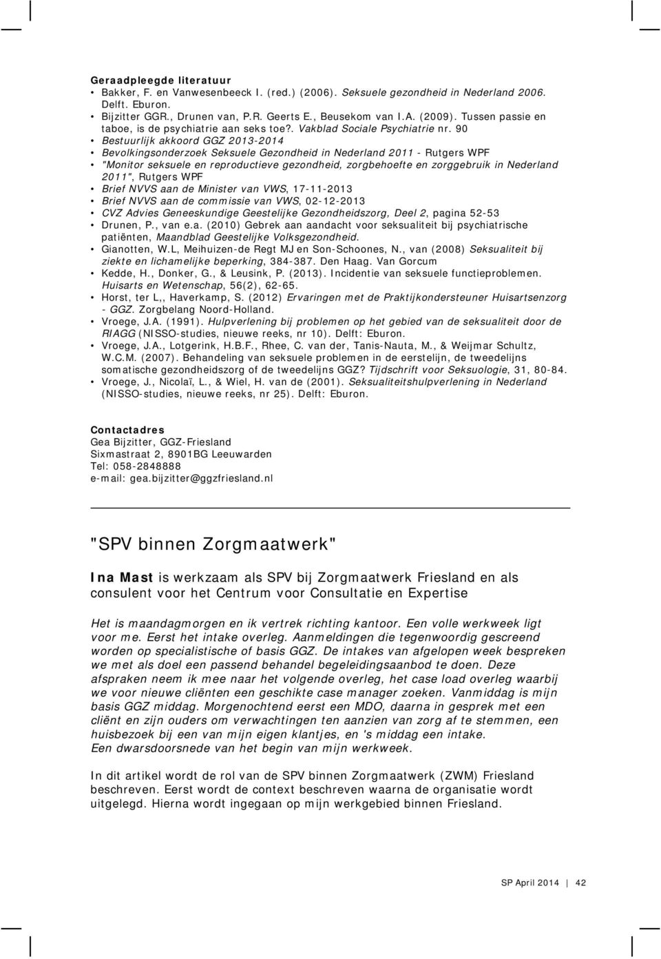 90 Bestuurlijk akkoord GGZ 2013-2014 Bevolkingsonderzoek Seksuele Gezondheid in Nederland 2011 - Rutgers WPF "Monitor seksuele en reproductieve gezondheid, zorgbehoefte en zorggebruik in Nederland