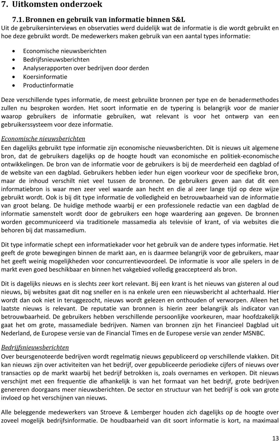 verschillende types informatie, de meest gebruikte bronnen per type en de benadermethodes zullen nu besproken worden.