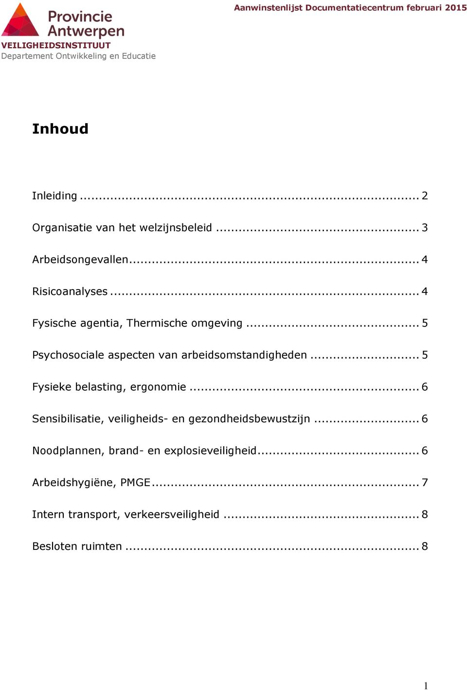 .. 5 Fysieke belasting, ergonomie... 6 Sensibilisatie, veiligheids- en gezondheidsbewustzijn.