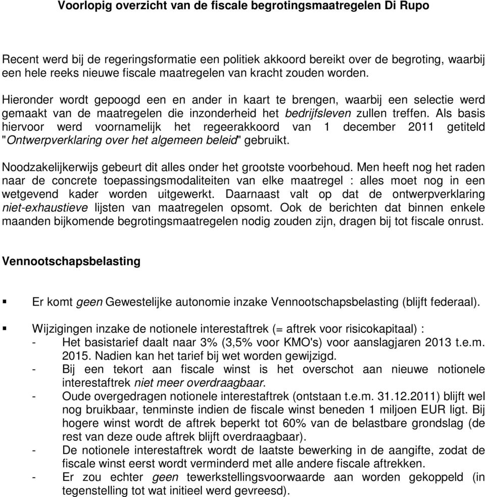 Als basis hiervoor werd voornamelijk het regeerakkoord van 1 december 2011 getiteld "Ontwerpverklaring over het algemeen beleid" gebruikt.