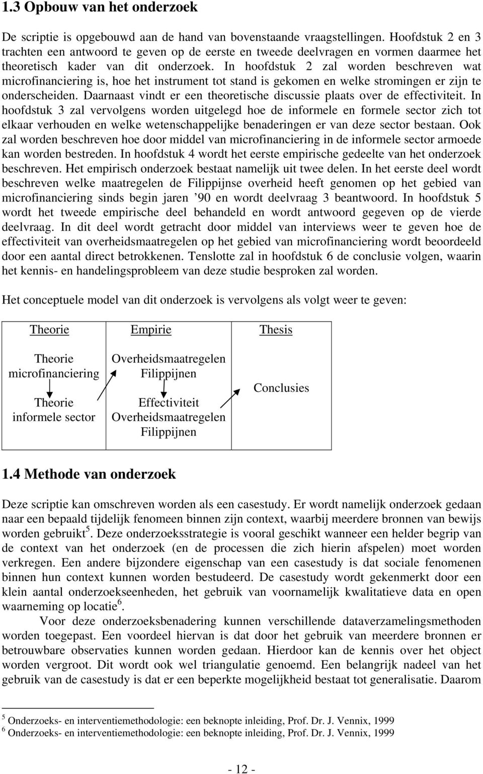 In hoofdstuk 2 zal worden beschreven wat microfinanciering is, hoe het instrument tot stand is gekomen en welke stromingen er zijn te onderscheiden.