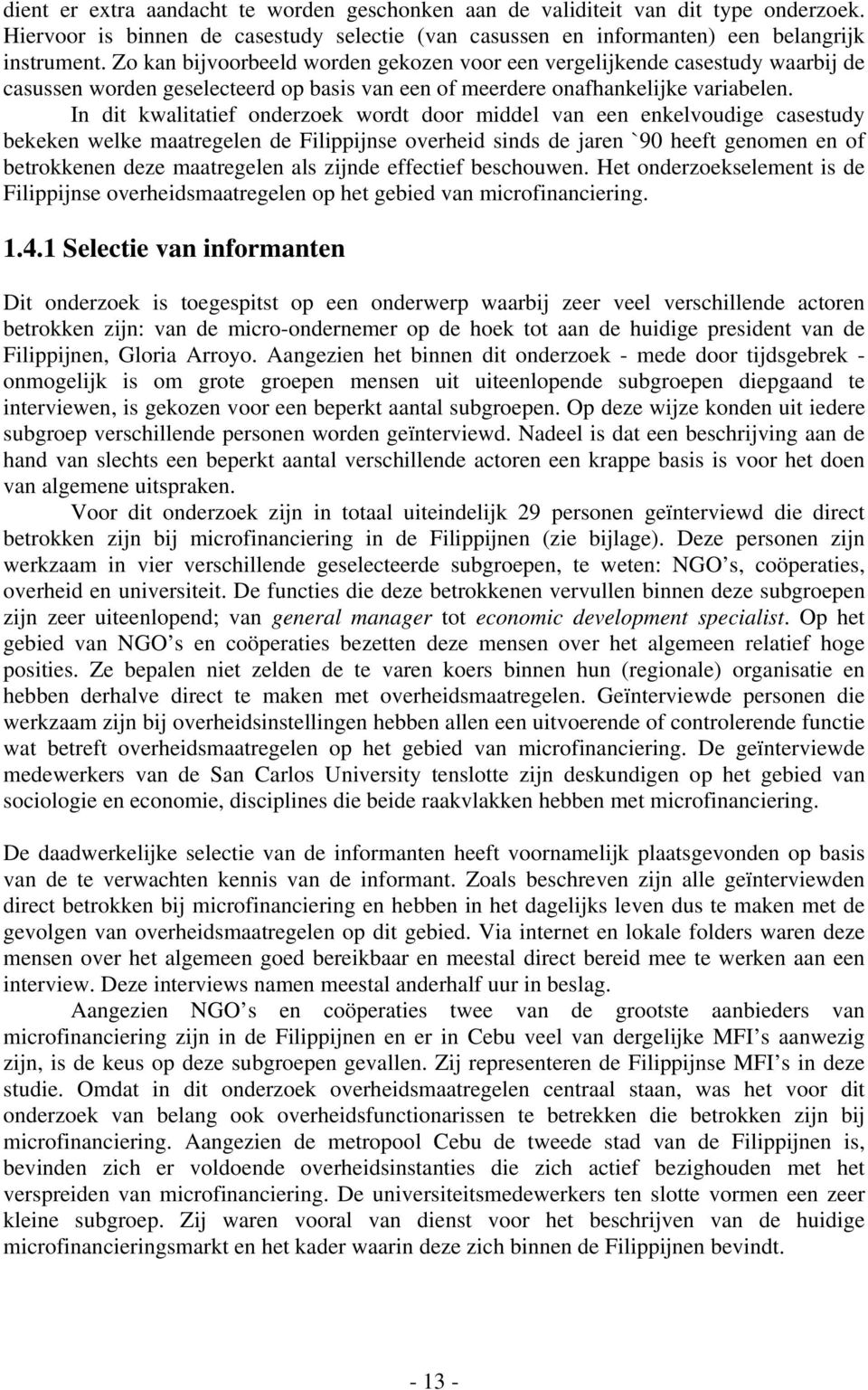 In dit kwalitatief onderzoek wordt door middel van een enkelvoudige casestudy bekeken welke maatregelen de Filippijnse overheid sinds de jaren `90 heeft genomen en of betrokkenen deze maatregelen als