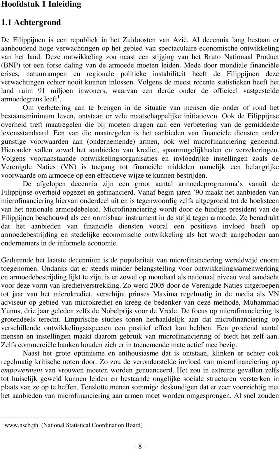 Deze ontwikkeling zou naast een stijging van het Bruto Nationaal Product (BNP) tot een forse daling van de armoede moeten leiden.