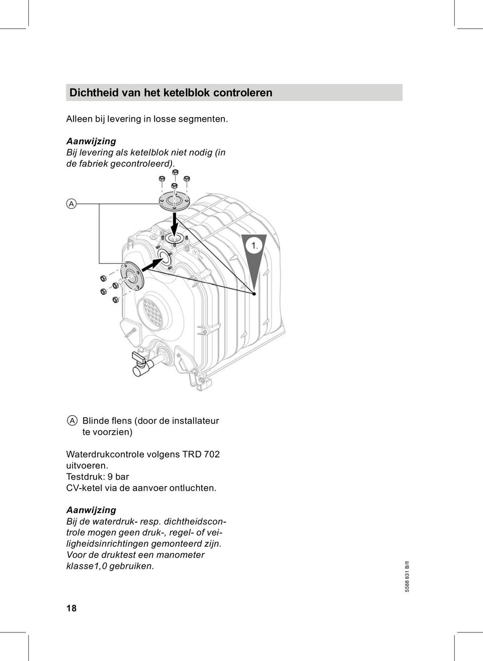 A Blinde flens (door de installateur te voorzien) Waterdrukcontrole volgens TRD 702 uitvoeren.