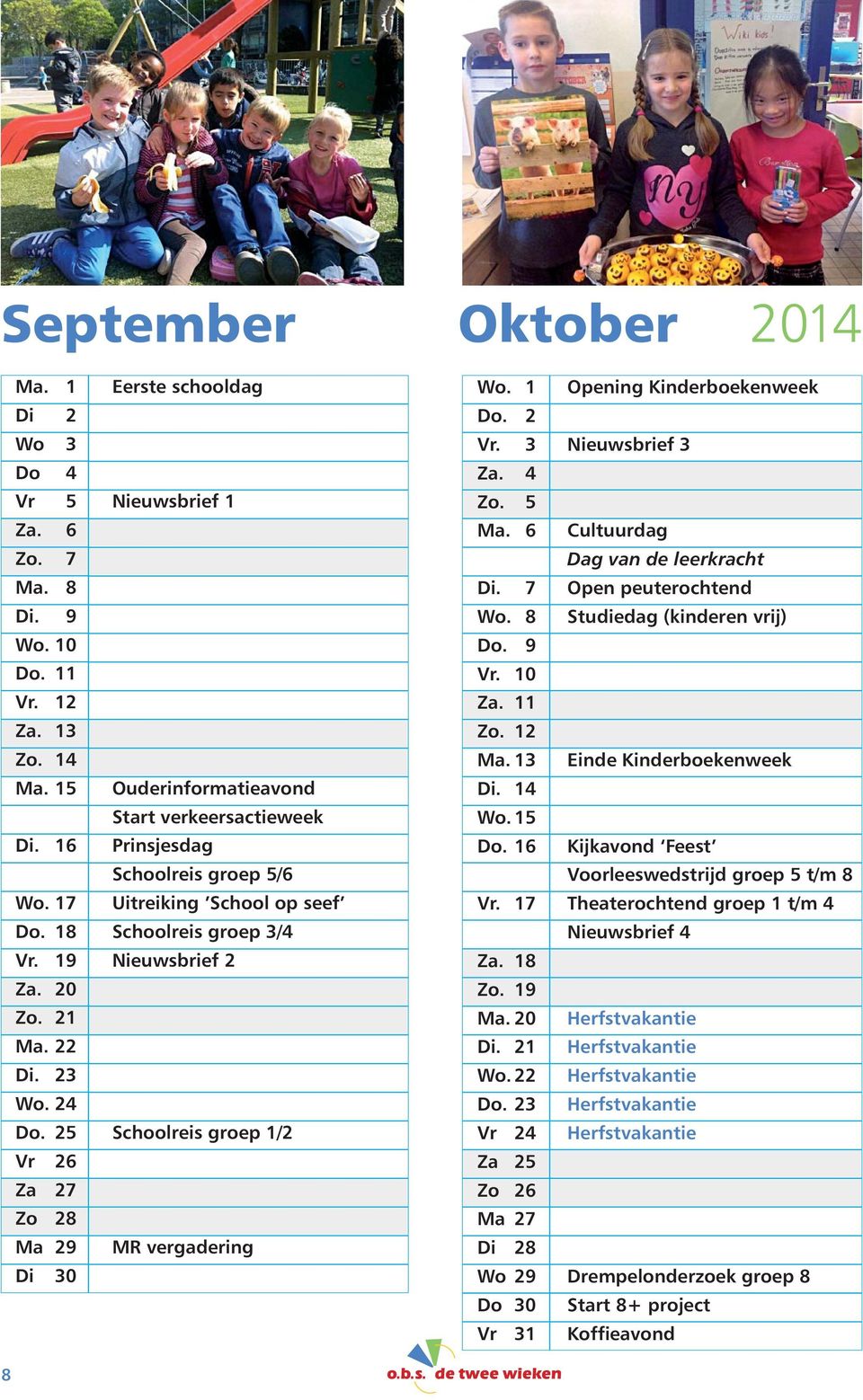 25 Schoolreis groep 1/2 Vr 26 Za 27 Zo 28 Ma 29 MR vergadering Di 30 Wo. 1 Opening Kinderboekenweek Do. 2 Vr. 3 Nieuwsbrief 3 Za. 4 Zo. 5 Ma. 6 Cultuurdag Dag van de leerkracht Di.