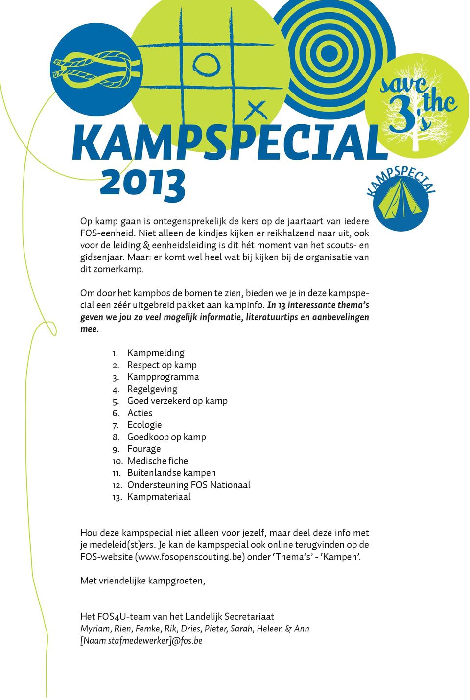 Maar: er komt wel heel wat bij kijken bij de organisatie van dit zomerkamp. Om door het kampbos de bomen te zien, bieden we je in deze kampspecial een zéér uitgebreid pakket aan kampinfo.