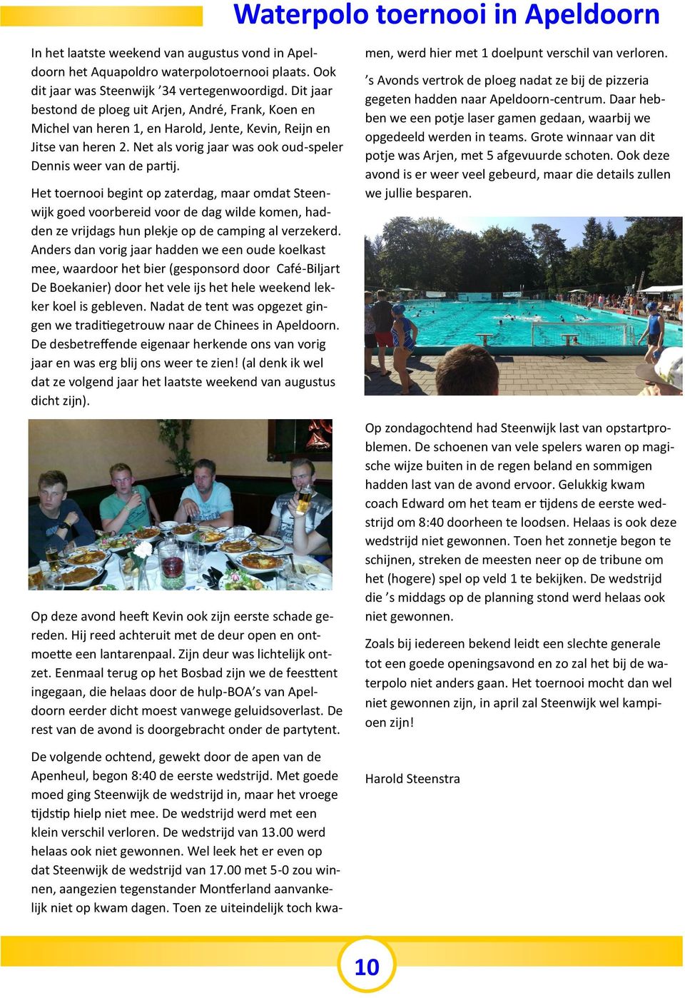 Het toernooi begint op zaterdag, maar omdat Steenwijk goed voorbereid voor de dag wilde komen, hadden ze vrijdags hun plekje op de camping al verzekerd.