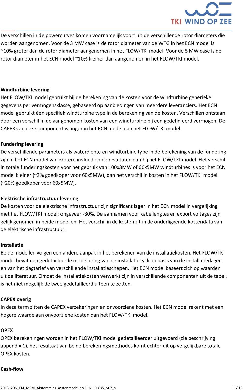 Voor de 5 MW case is de rotor diameter in het ECN model ~10% kleiner dan aangenomen in het FLOW/TKI model.