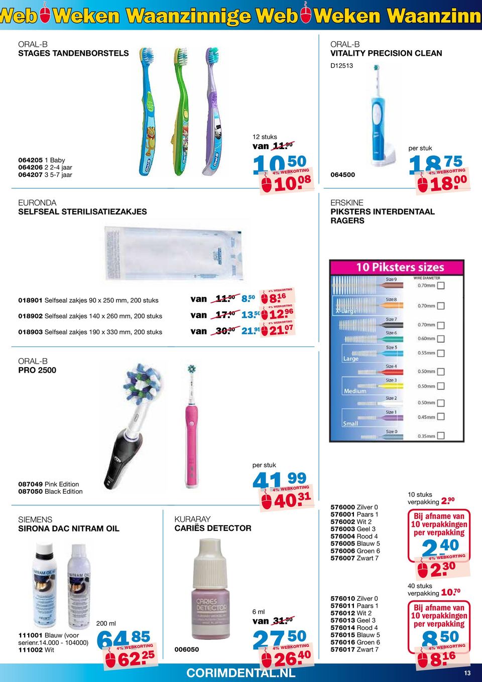 50 van 17. 40 13. 50 van 30. 30 21. 95 8. 16 12. 96 21. 07 ORAL-B PRO 2500 087049 Pink Edition 087050 Black Edition SIEMENS SIRONA DAC NITRAM OIL 111001 Blauw (voor serienr.14.