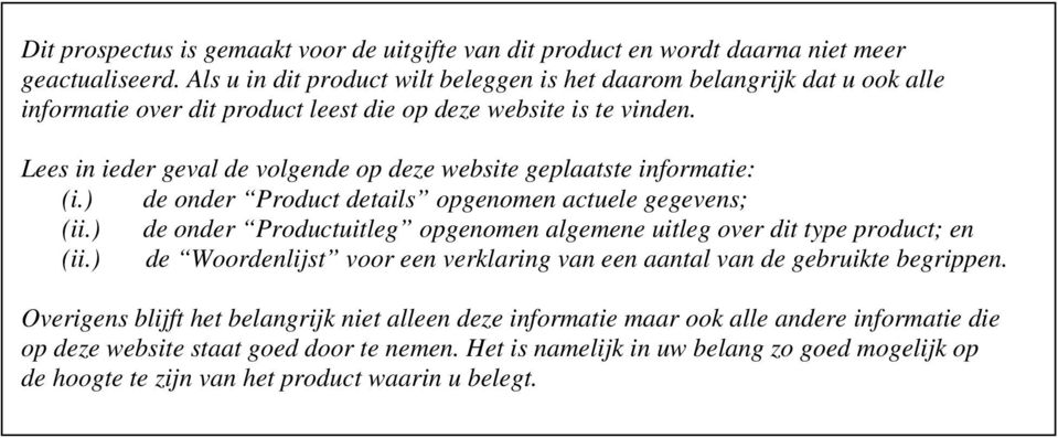 Lees in ieder geval de volgende op deze website geplaatste informatie: (i.) de onder Product details opgenomen actuele gegevens; (ii.