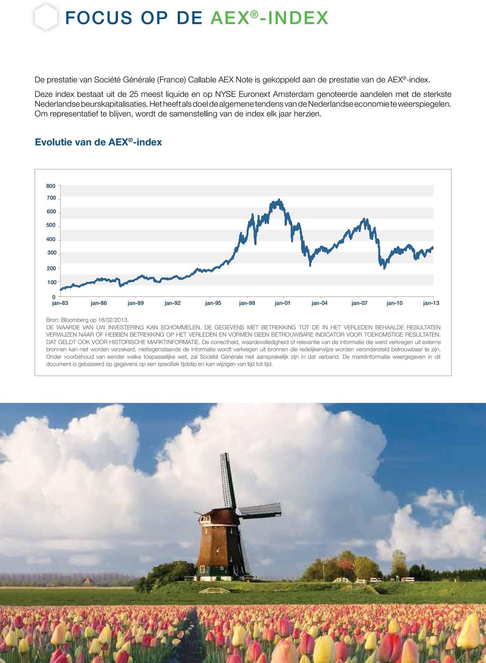 Het heeft als doel de algemene tendens van de Nederlandse economie te weerspiegelen. Om representatief te blijven, wordt de samenstelling van de index elk jaar herzien.