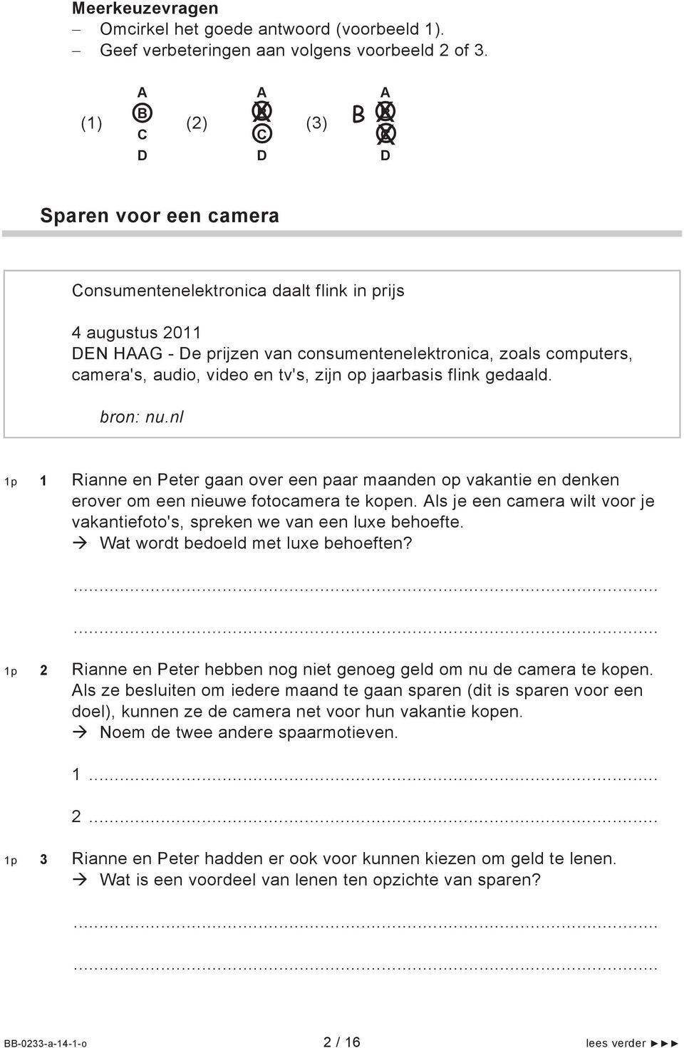 camera's, audio, video en tv's, zijn op jaarbasis flink gedaald. bron: nu.nl 1p 1 Rianne en Peter gaan over een paar maanden op vakantie en denken erover om een nieuwe fotocamera te kopen.