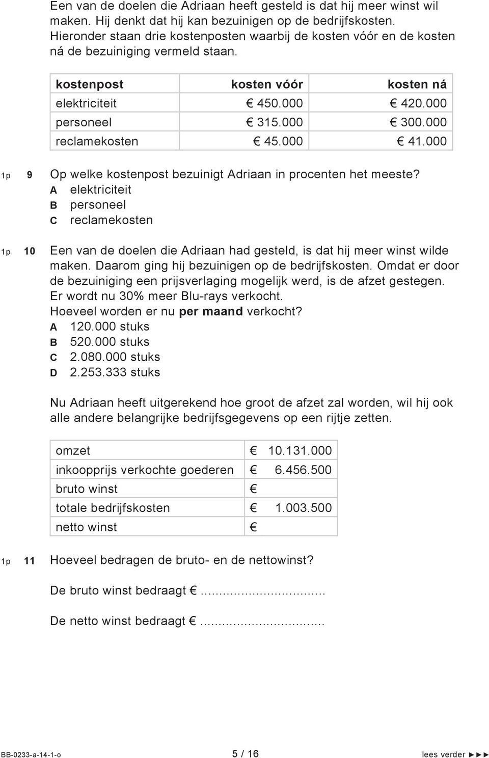 000 reclamekosten 45.000 41.000 1p 9 Op welke kostenpost bezuinigt Adriaan in procenten het meeste?