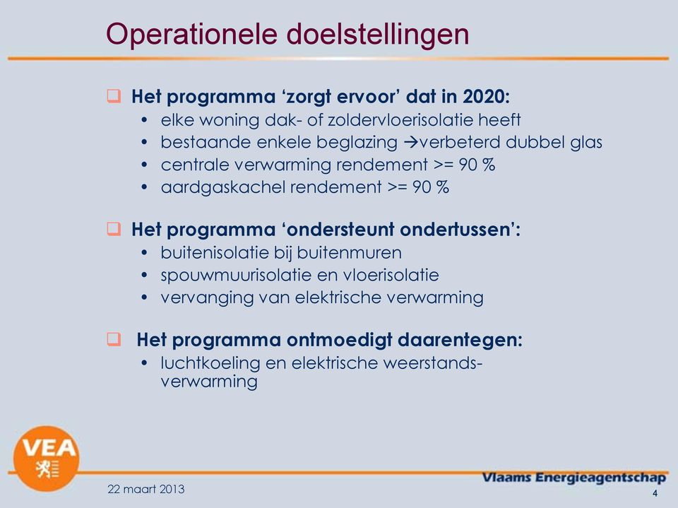 Het programma ondersteunt ondertussen : buitenisolatie bij buitenmuren spouwmuurisolatie en vloerisolatie vervanging