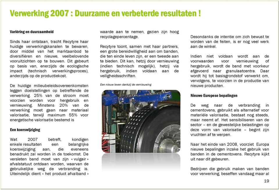 te bouwen. Dit gebeurt op basis van, enerzijds de ecologische impact (technisch verwerkingsproces), anderzijds op de productiekost.