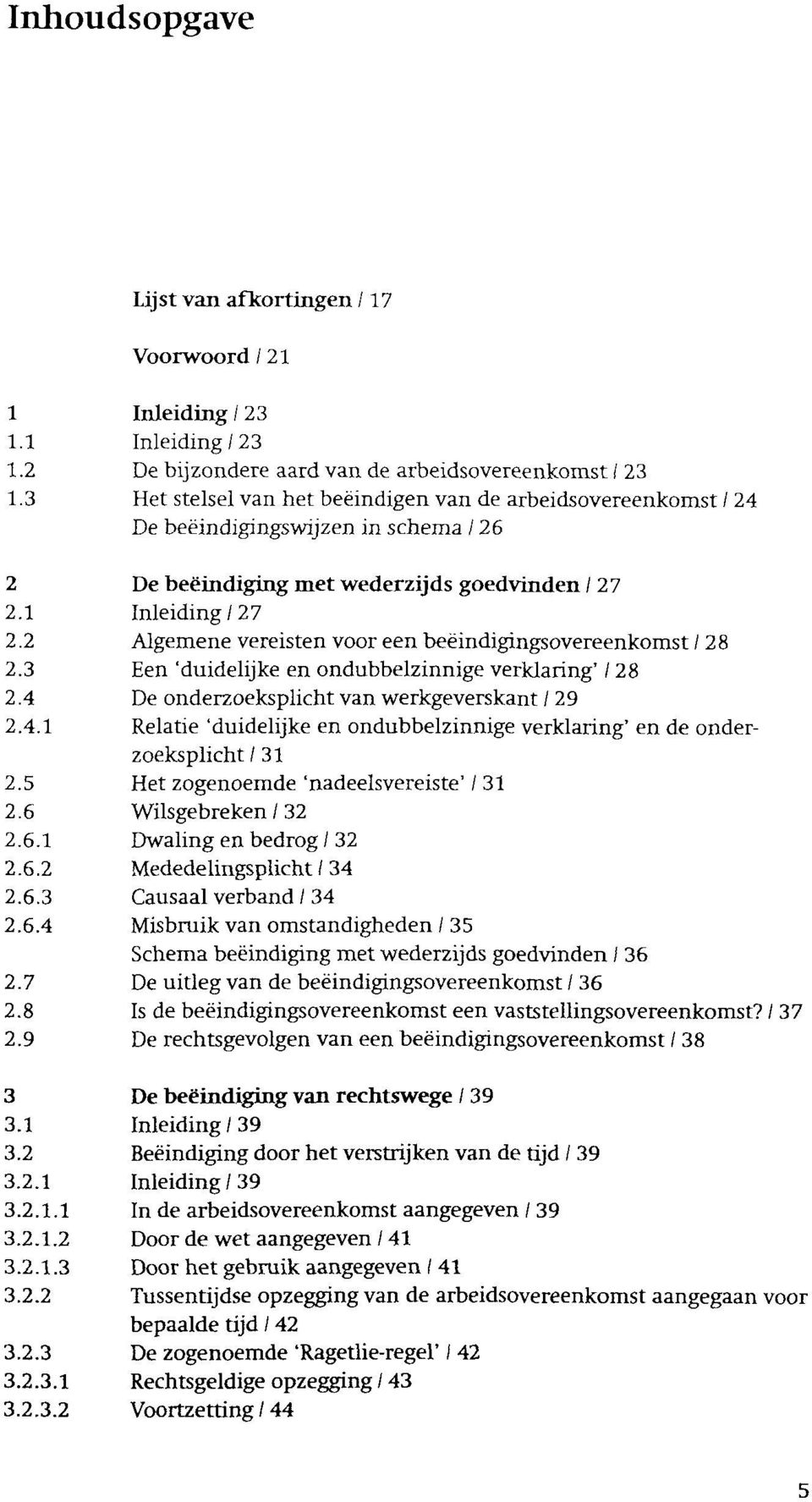 2 Algemene vereisten voor een beëindigingsovereenkomst / 28 2.3 Een 'duidelijke en ondubbelzinnige verklaring' / 28 2.4 