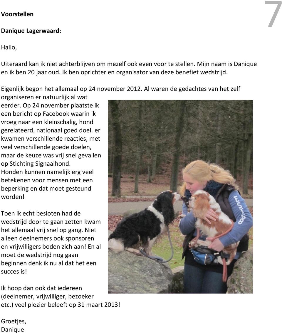 Op 24 november plaatste ik een bericht op Facebook waarin ik vroeg naar een kleinschalig, hond gerelateerd, nationaal goed doel.