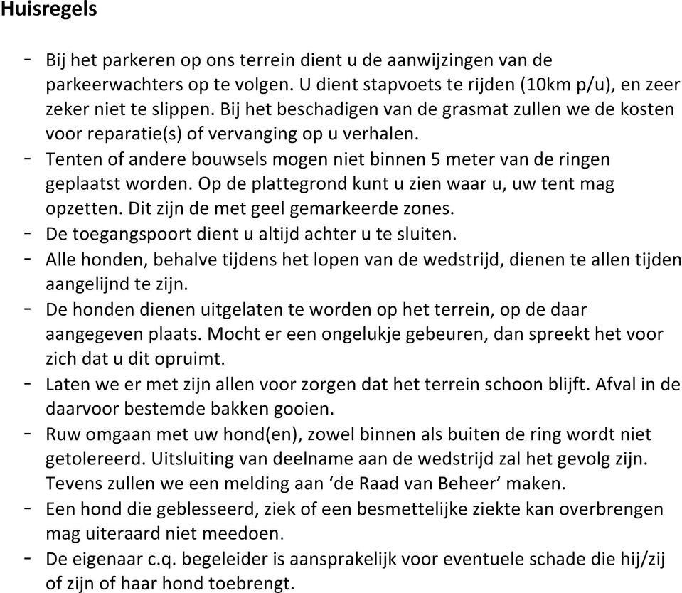 Op de plattegrond kunt u zien waar u, uw tent mag opzetten. Dit zijn de met geel gemarkeerde zones. - De toegangspoort dient u altijd achter u te sluiten.