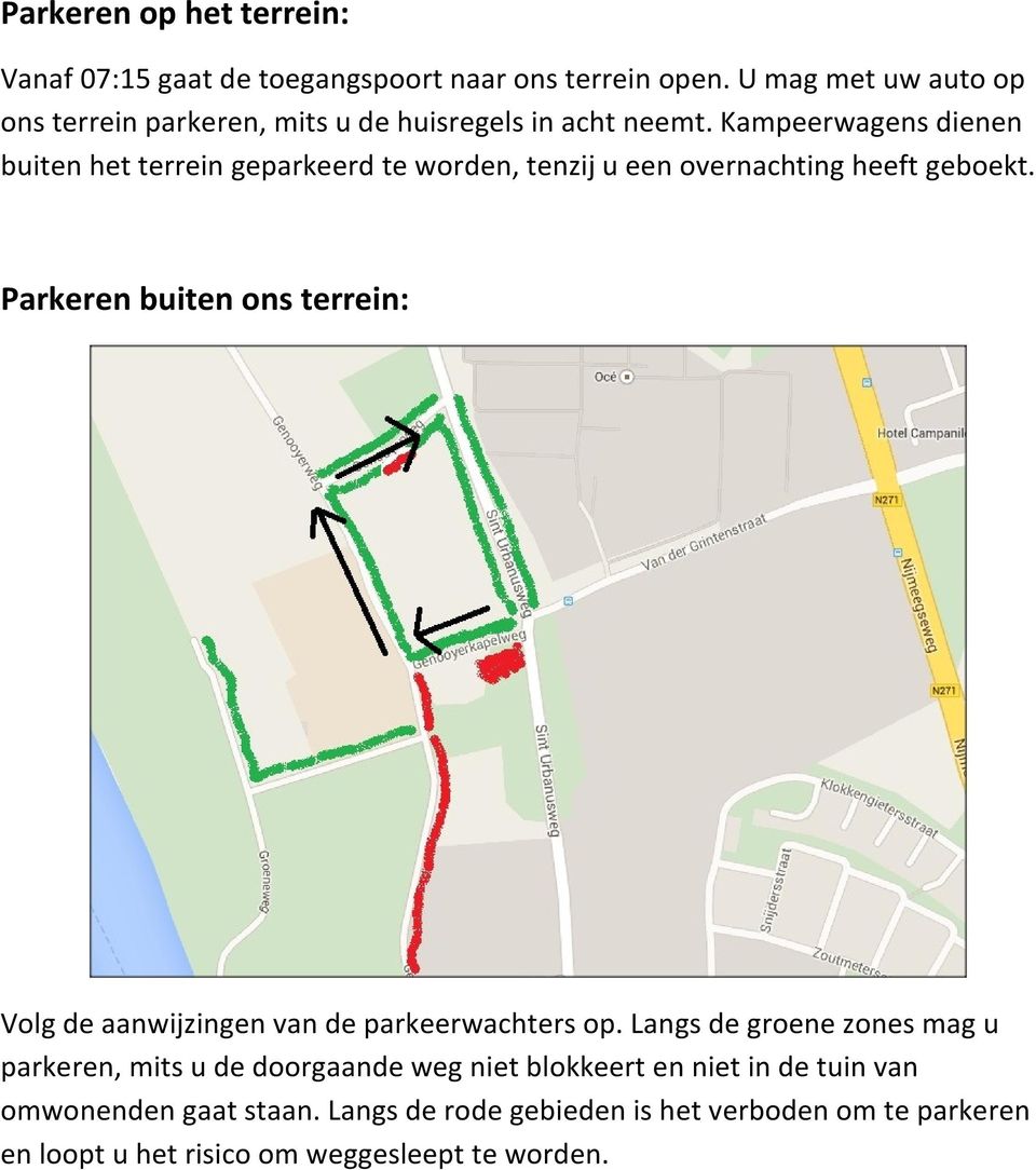 Kampeerwagens dienen buiten het terrein geparkeerd te worden, tenzij u een overnachting heeft geboekt.