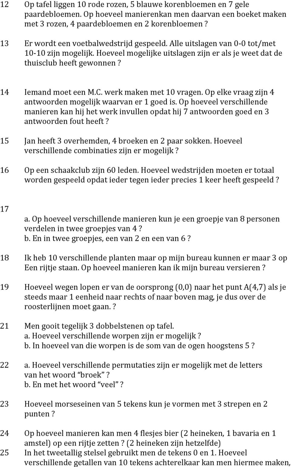 werk maken met 10 vragen. Op elke vraag zijn 4 antwoorden mogelijk waarvan er 1 goed is.