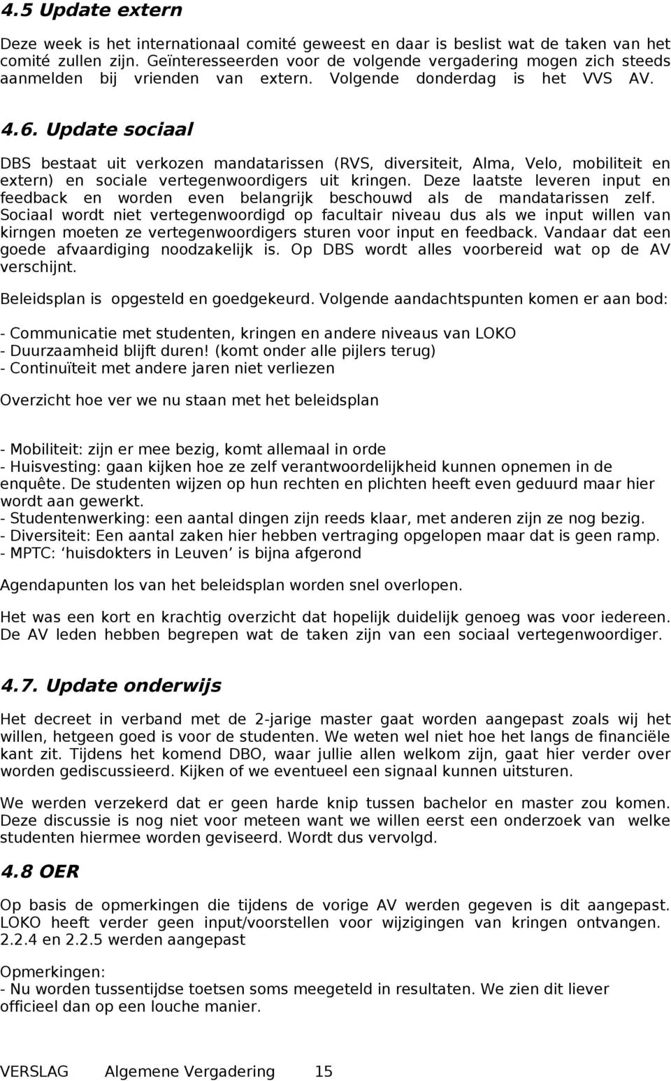 Update sociaal DBS bestaat uit verkozen mandatarissen (RVS, diversiteit, Alma, Velo, mobiliteit en extern) en sociale vertegenwoordigers uit kringen.