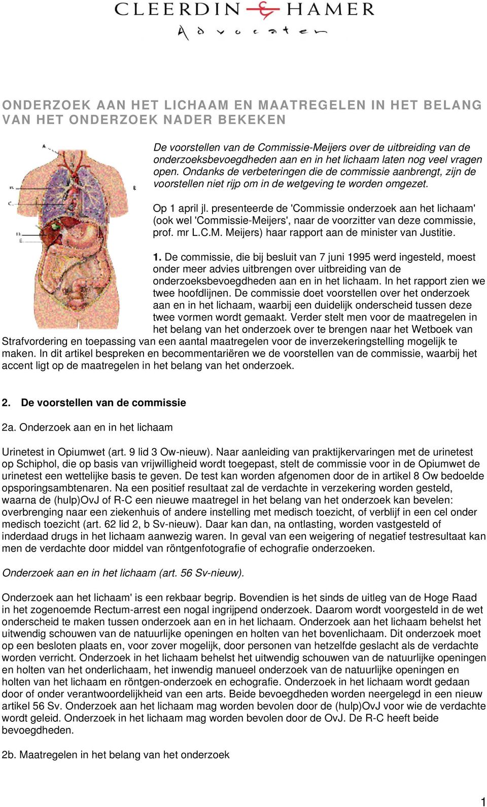 presenteerde de 'Commissie onderzoek aan het lichaam' (ook wel 'Commissie-Meijers', naar de voorzitter van deze commissie, prof. mr L.C.M. Meijers) haar rapport aan de minister van Justitie. 1.