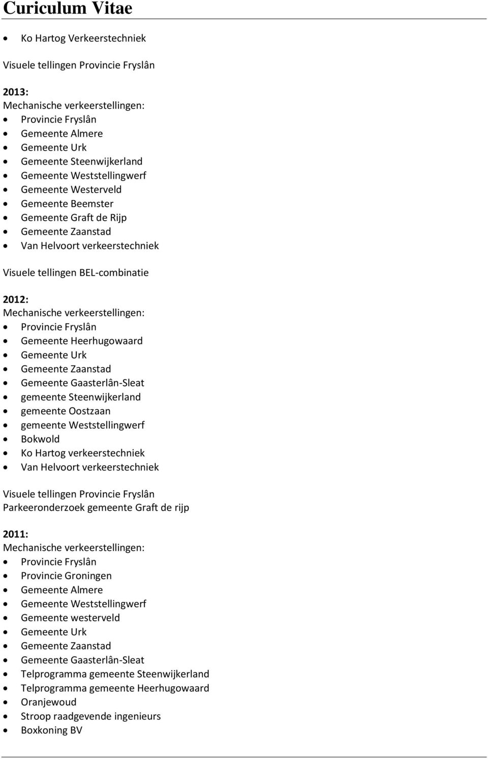 Steenwijkerland gemeente Oostzaan gemeente Weststellingwerf Bokwold Ko Hartog verkeerstechniek Van Helvoort verkeerstechniek Visuele tellingen Provincie Fryslân Parkeeronderzoek gemeente Graft de