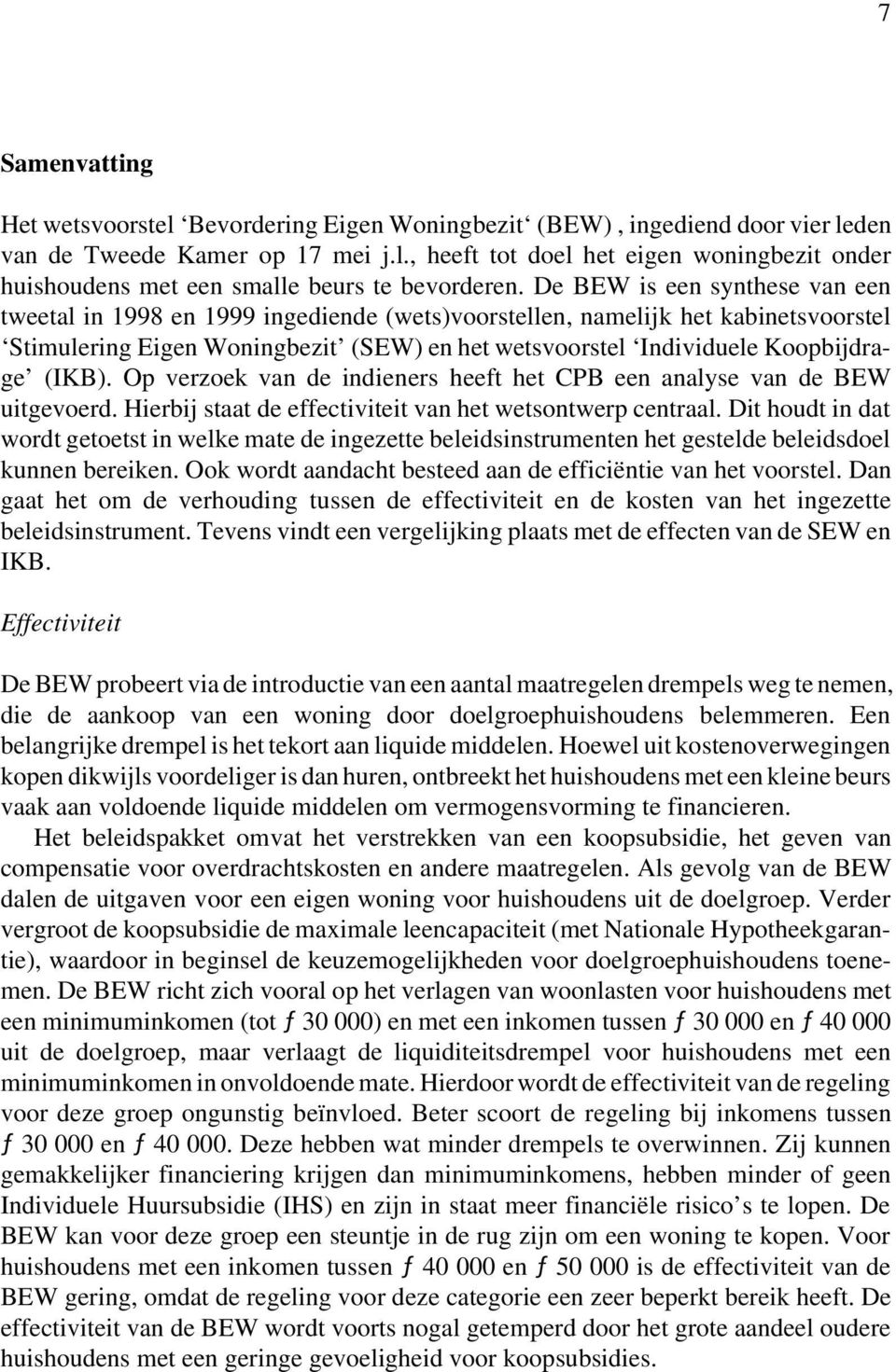 (IKB). Op verzoek van de indieners heeft het CPB een analyse van de BEW uitgevoerd. Hierbij staat de effectiviteit van het wetsontwerp centraal.