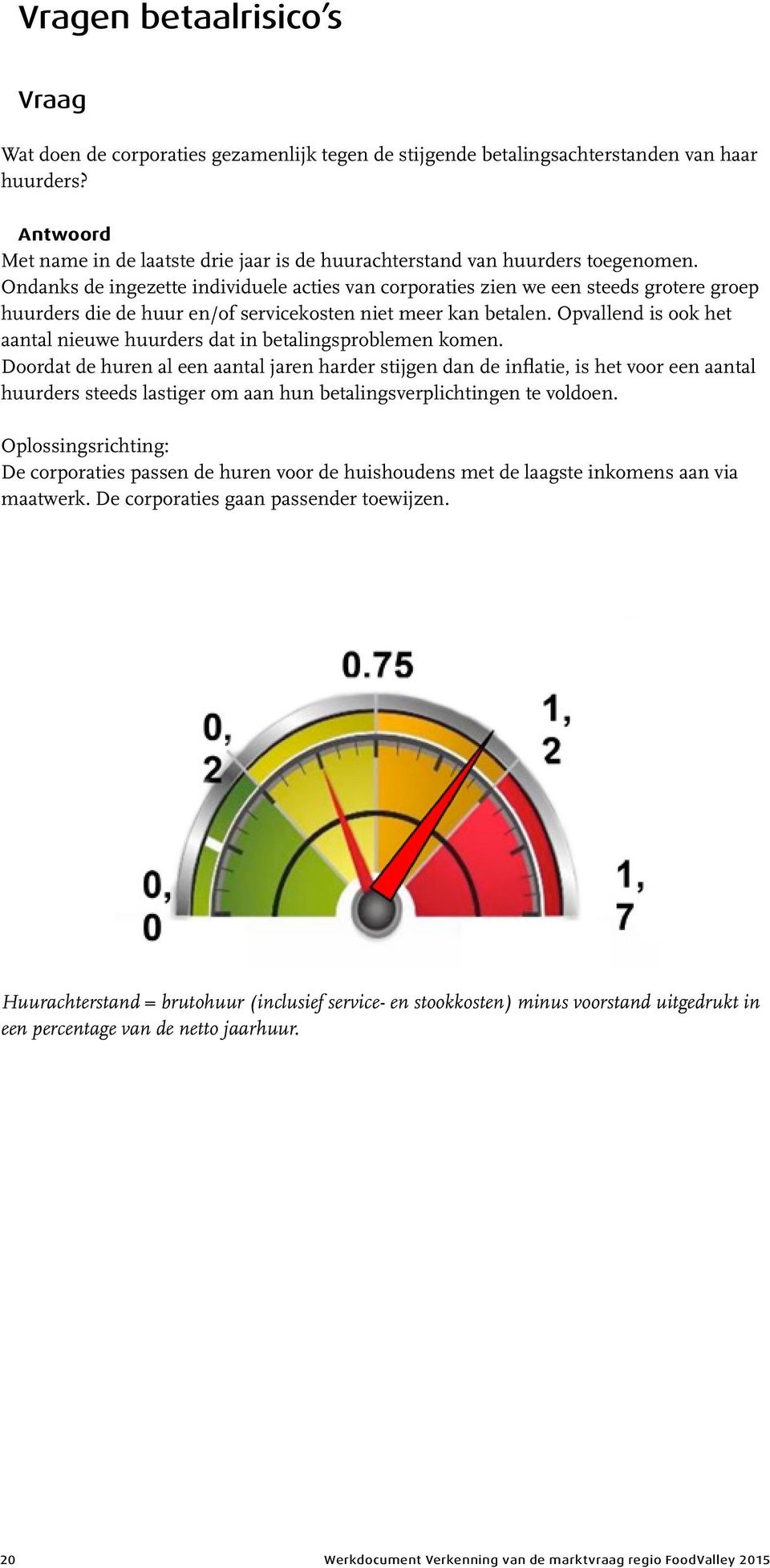 Ondanks de ingezette individuele acties van corporaties zien we een steeds grotere groep huurders die de huur en/of servicekosten niet meer kan betalen.