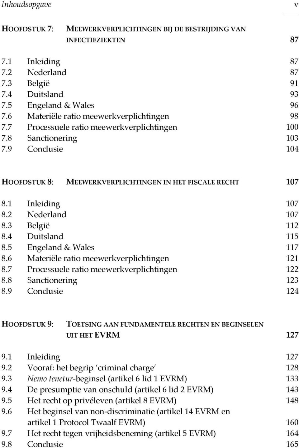 1 Inleiding 107 8.2 Nederland 107 8.3 België 112 8.4 Duitsland 115 8.5 Engeland & Wales 117 8.6 Materiële ratio meewerkverplichtingen 121 8.7 Processuele ratio meewerkverplichtingen 122 8.