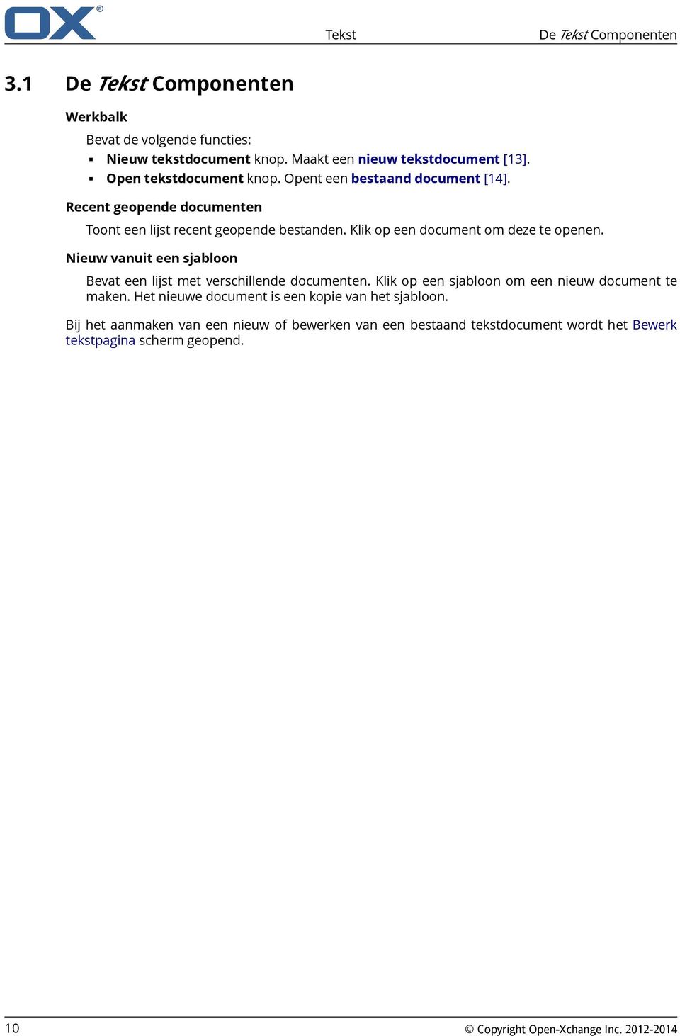 Klik op een document om deze te openen. Nieuw vanuit een sjabloon Bevat een lijst met verschillende documenten.