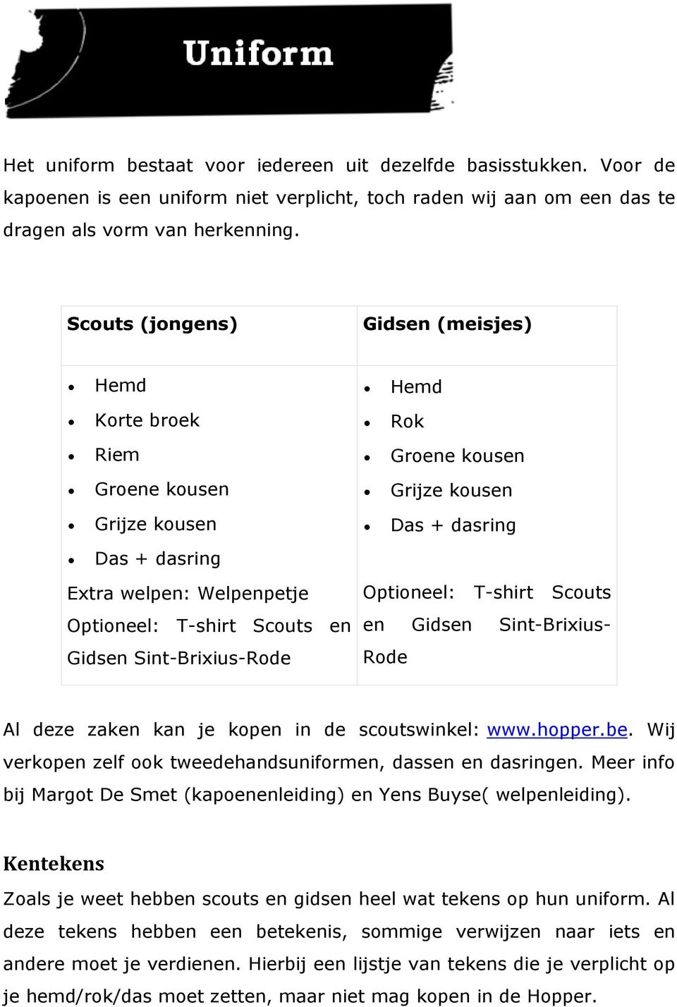 kousen Grijze kousen Das + dasring Optioneel: T-shirt Scouts en Gidsen Sint-Brixius- Rode Al deze zaken kan je kopen in de scoutswinkel: www.hopper.be.