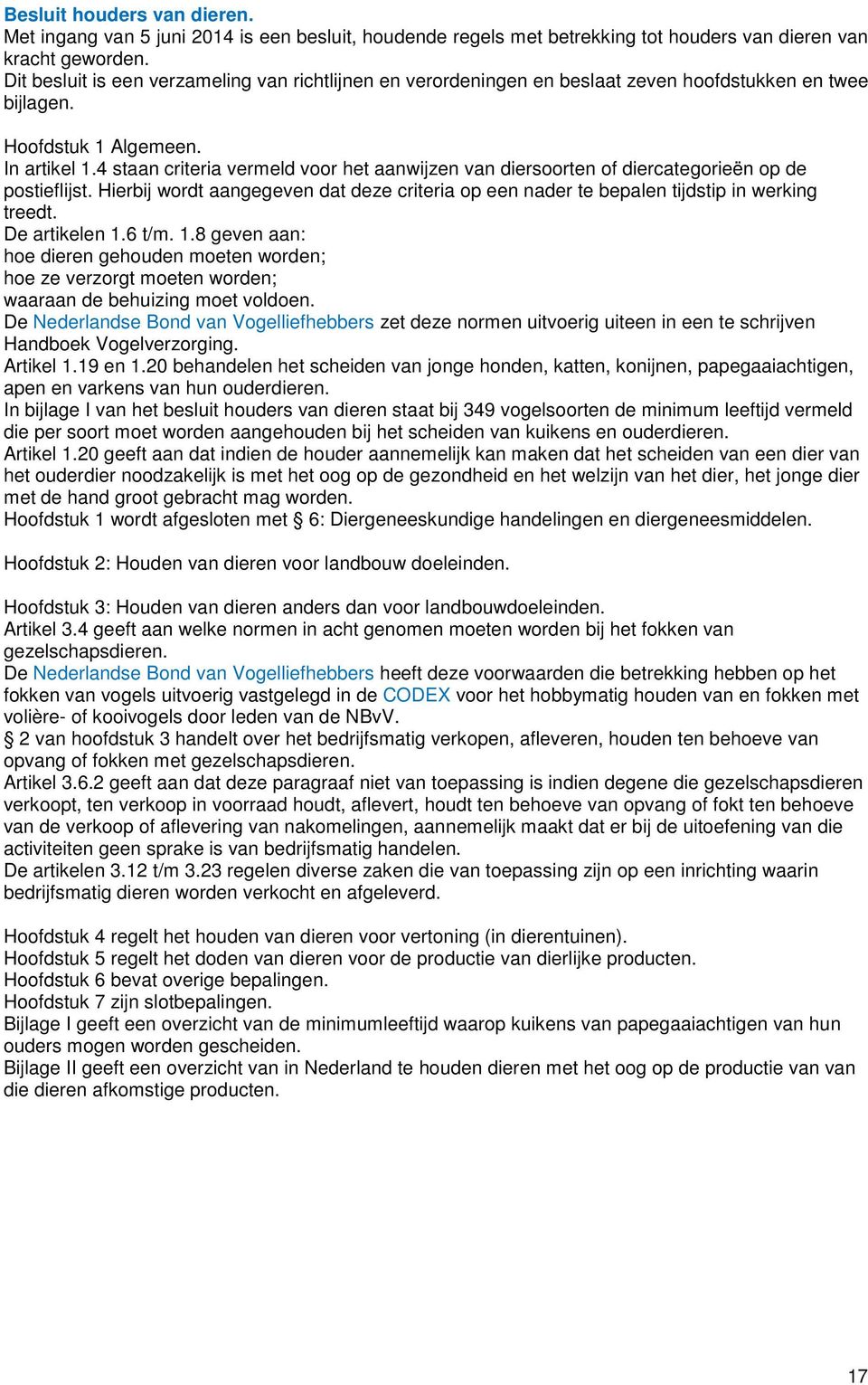 4 staan criteria vermeld voor het aanwijzen van diersoorten of diercategorieën op de postieflijst. Hierbij wordt aangegeven dat deze criteria op een nader te bepalen tijdstip in werking treedt.