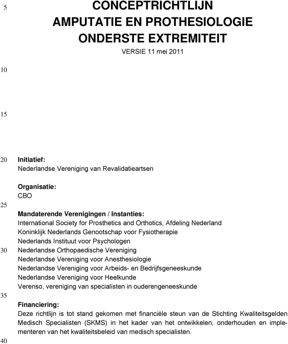 Orthopaedische Vereniging Nederlandse Vereniging voor Anesthesiologie Nederlandse Vereniging voor Arbeids- en Bedrijfsgeneeskunde Nederlandse Vereniging voor Heelkunde Verenso, vereniging van