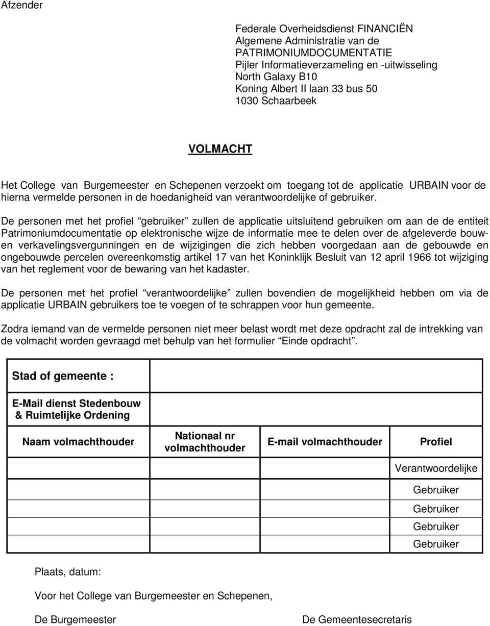 De personen met het profiel gebruiker zullen de applicatie uitsluitend gebruiken om aan de de entiteit op elektronische wijze de informatie mee te delen over de afgeleverde bouwen