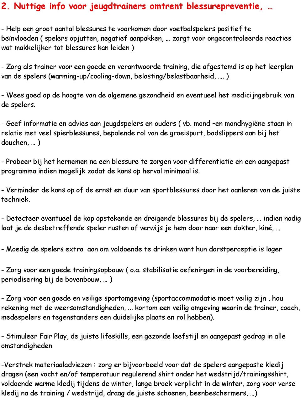 (warming-up/cooling-down, belasting/belastbaarheid,. ) - Wees goed op de hoogte van de algemene gezondheid en eventueel het medicijngebruik van de spelers.