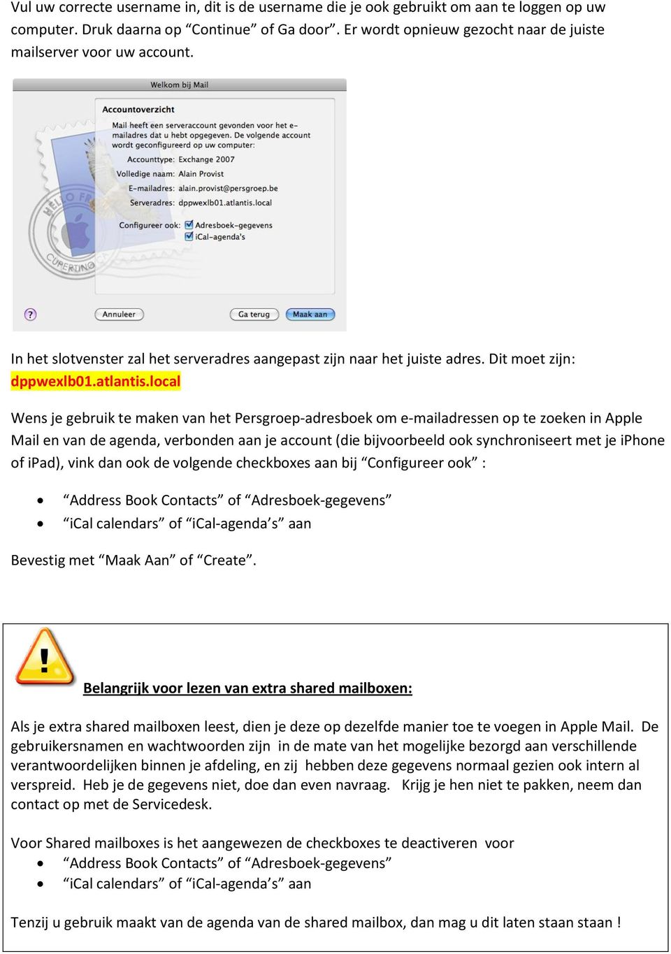 local Wens je gebruik te maken van het Persgroep-adresboek om e-mailadressen op te zoeken in Apple Mail en van de agenda, verbonden aan je account (die bijvoorbeeld ook synchroniseert met je iphone