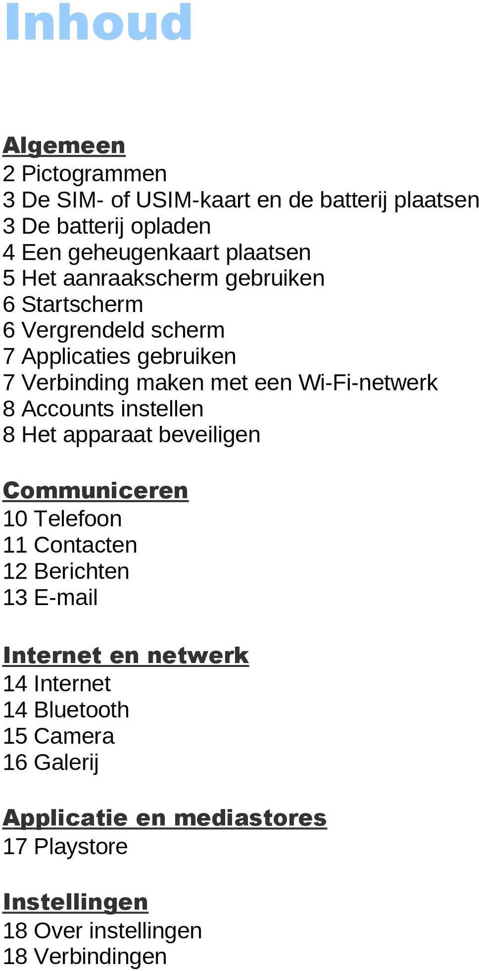 8 Accounts instellen 8 Het apparaat beveiligen Communiceren 10 Telefoon 11 Contacten 12 Berichten 13 E-mail Internet en netwerk 14